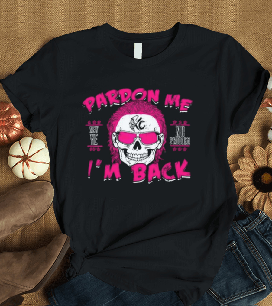 Pardon Me I'm Back KC No Problem T-Shirt