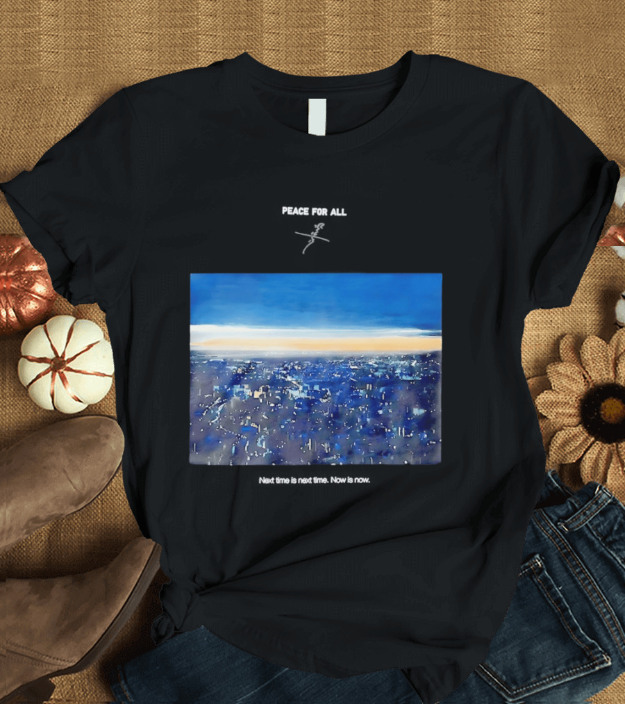 Peace For All Next Time Is Next Time Now Is Now Cityscape At Dusk T-Shirt