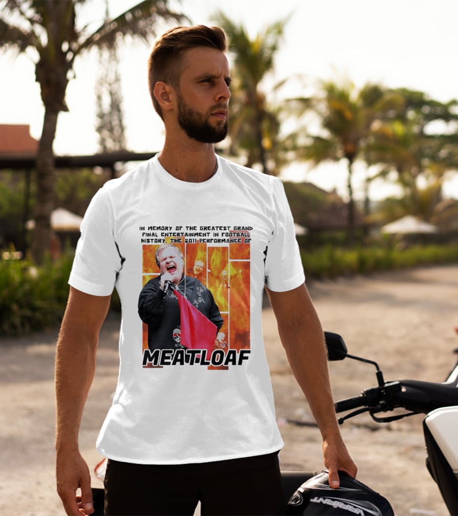 In Memory Of The Greatest Grand Final Entertainment In Football History The 2011 Performance Of Meat Loaf T-Shirt