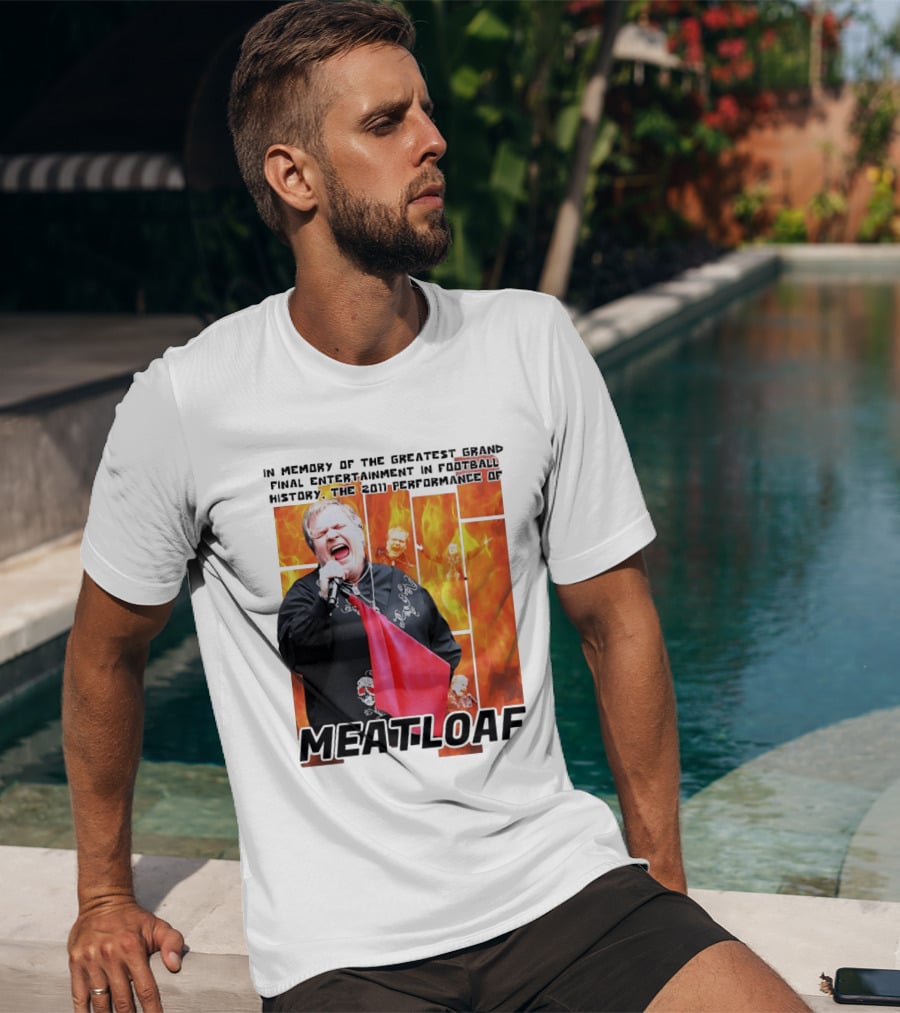 In Memory Of The Greatest Grand Final Entertainment In Football History The 2011 Performance Of Meat Loaf T-Shirt