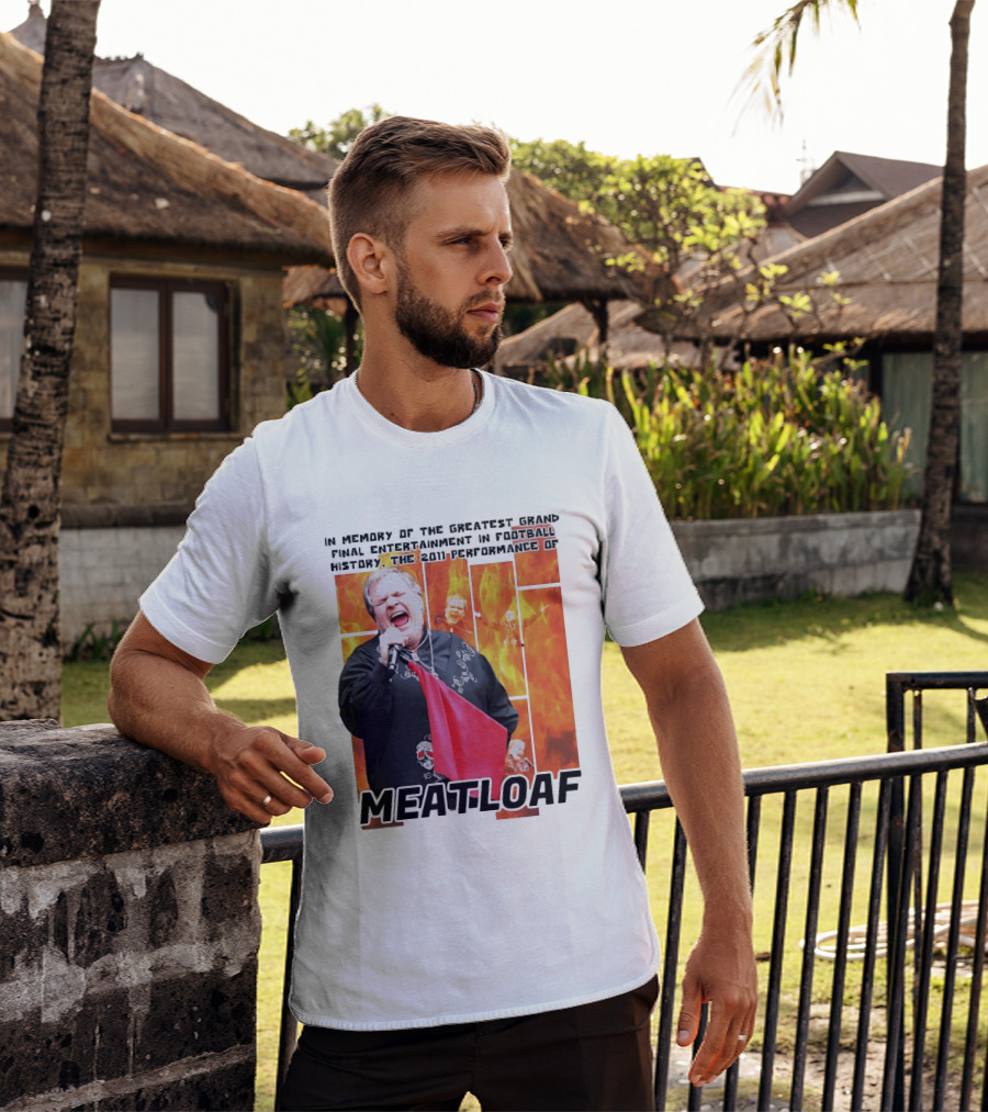 In Memory Of The Greatest Grand Final Entertainment In Football History The 2011 Performance Of Meat Loaf T-Shirt