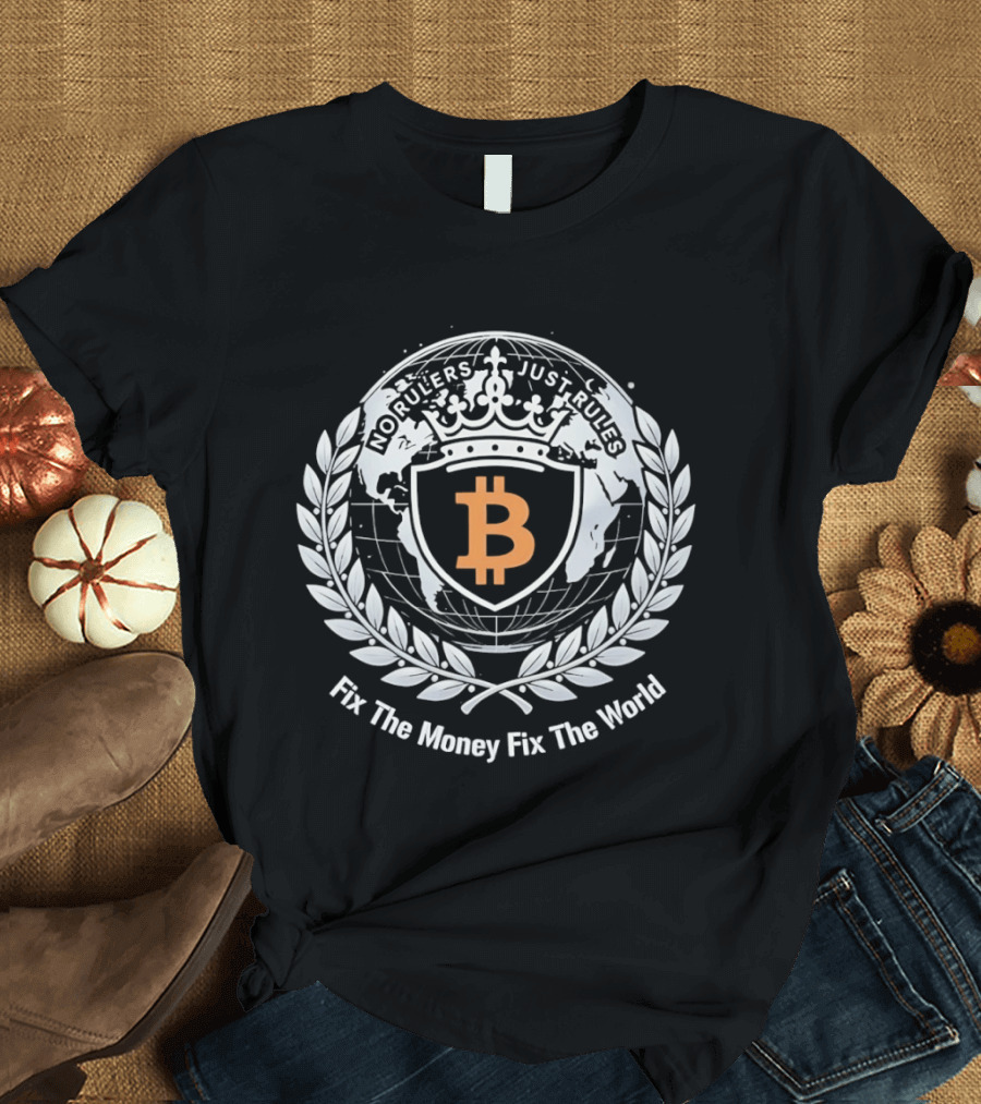 Bitcoin No Rulers Just Rules Fix The Money Fix The World T-Shirt