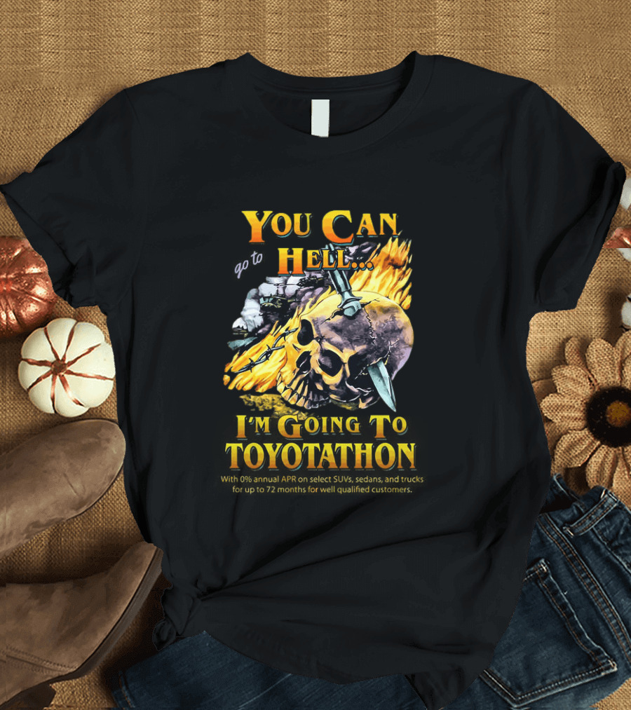 You Can Go To Hell I'm Going To Toyotathon Skull Flames And Chains T-Shirt