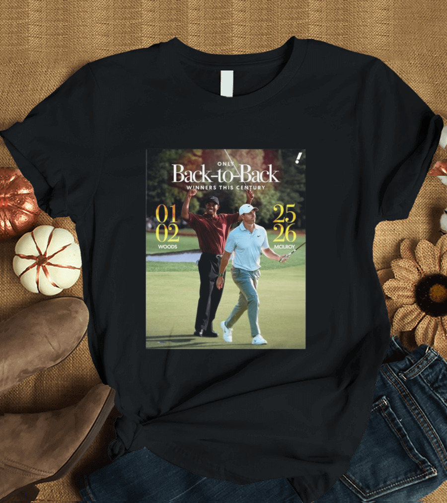 Rory McIlroy Tiger Woods Only Back To Back Winners This Century 01 02 25 26 T-Shirt