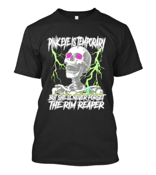 Pinkeye Is Temporary Green Lightning Skeleton She'll Never Forget The Rim Reaper T-Shirt
