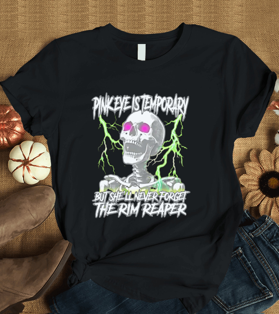 Pinkeye Is Temporary Green Lightning Skeleton She'll Never Forget The Rim Reaper T-Shirt