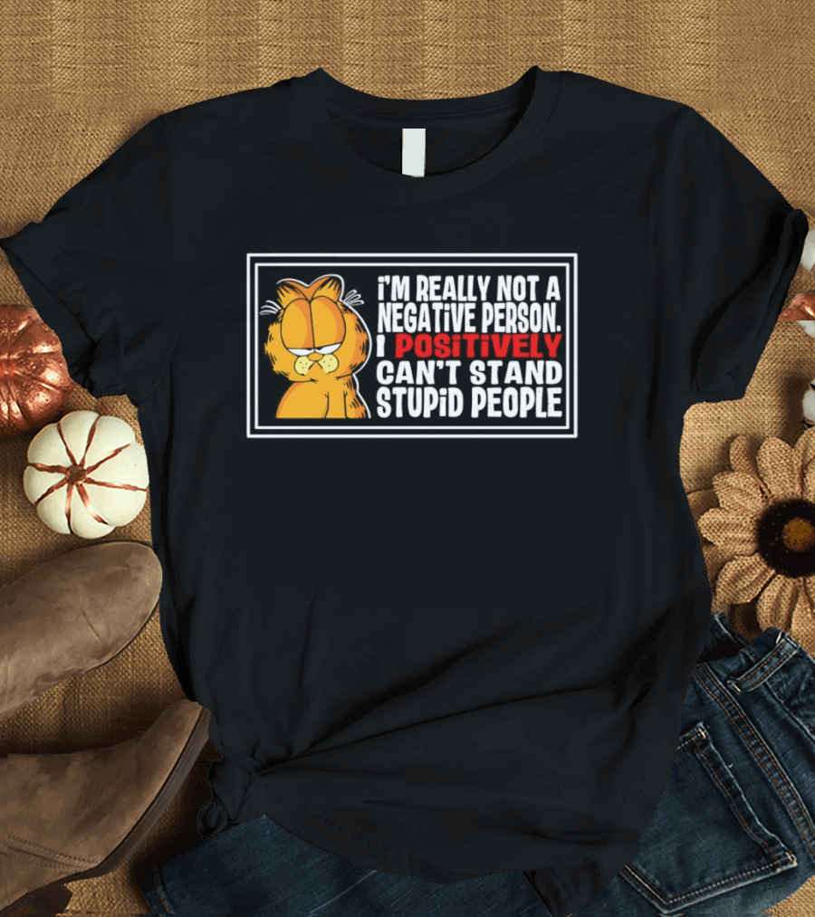 Orange Cat I'm Really Not A Negative Person I Positively Can't Stand Stupid People T-Shirt