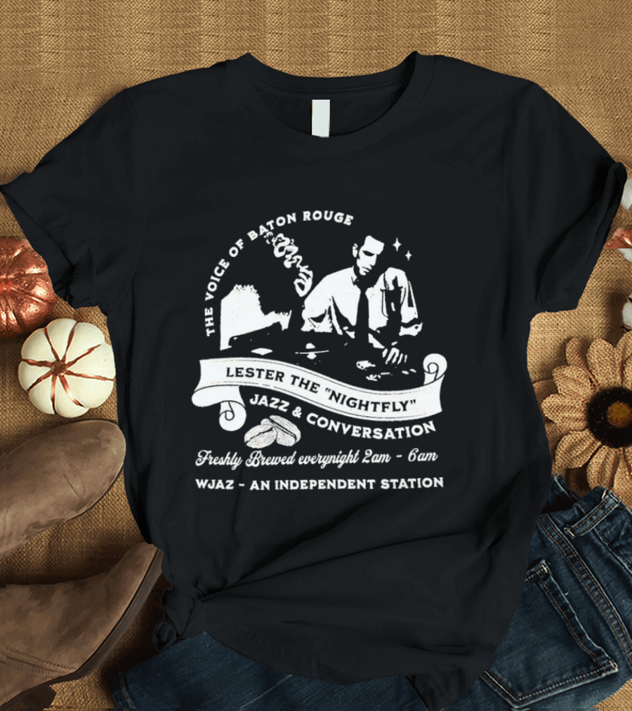The Voice Of Baton Rouge Lester The Nightfly Jazz Conversation WJAZ Station T-Shirt