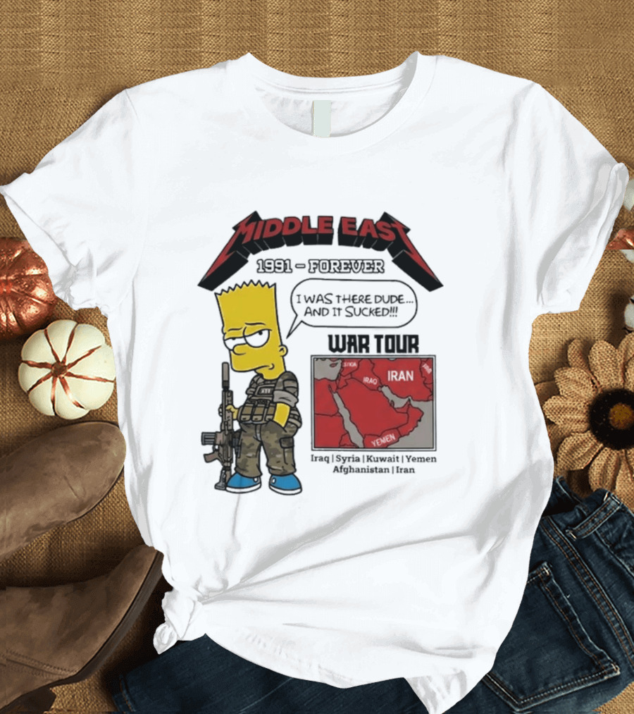 Middle East 1991 Forever I Was There Dude And It Sucked War Tour Bart Simpson Map Iraq Kuwait Yemen Saudi Arabia Oman UAE France T-Shirt