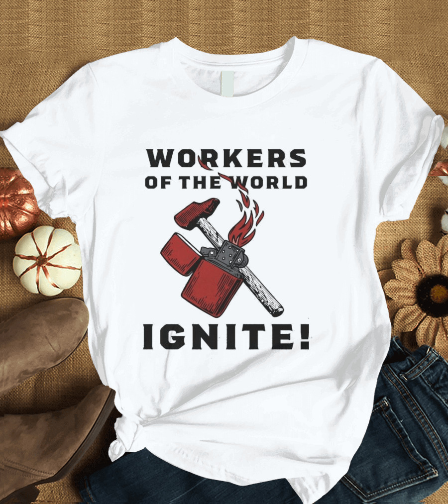 Workers Of The World Ignite Hammer Lighter Flame T-Shirt