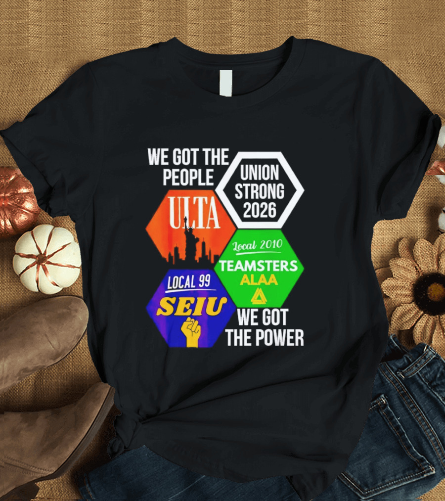 We Got The People Union Strong 2026 UTLA SEIU Teamsters Local 99 ALA T-Shirt