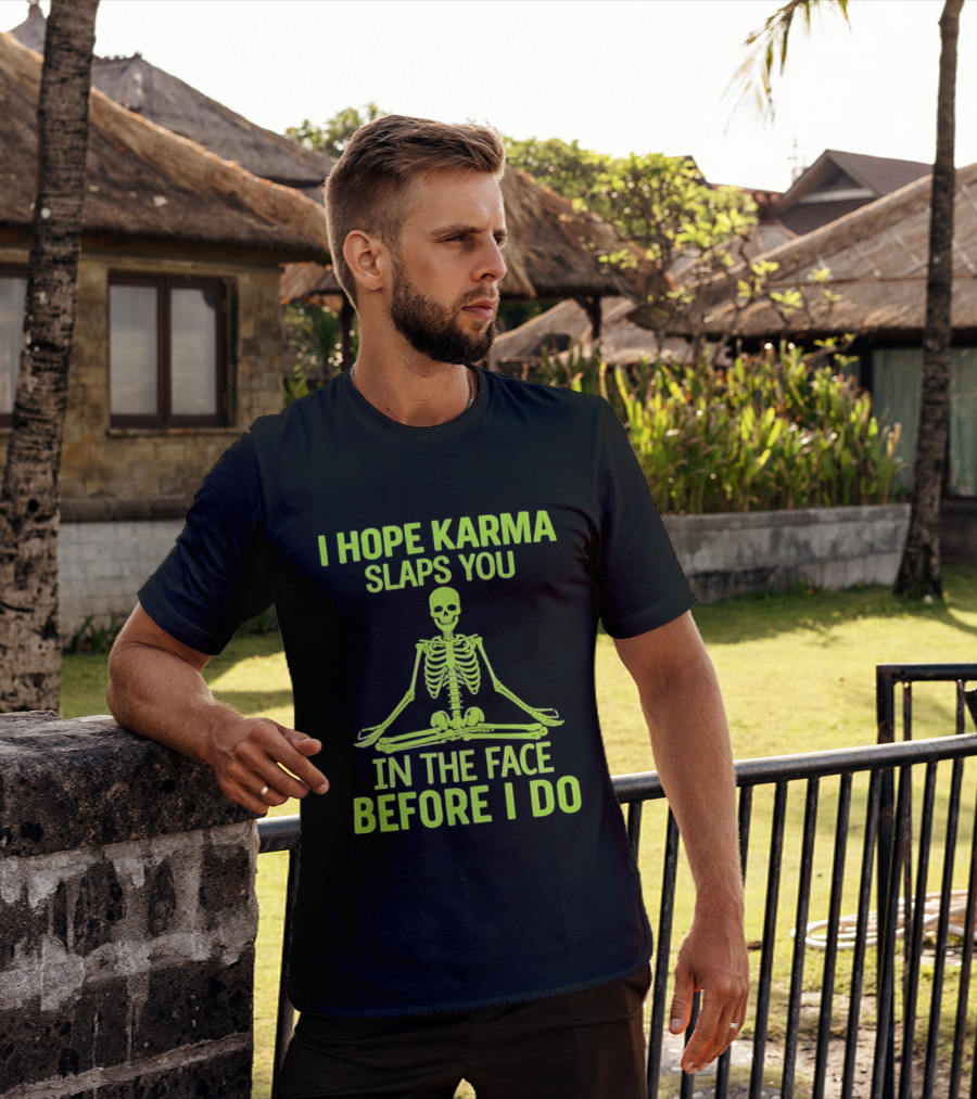 I Hope Karma Slaps You Skeleton Sitting Pose Before I Do T-Shirt