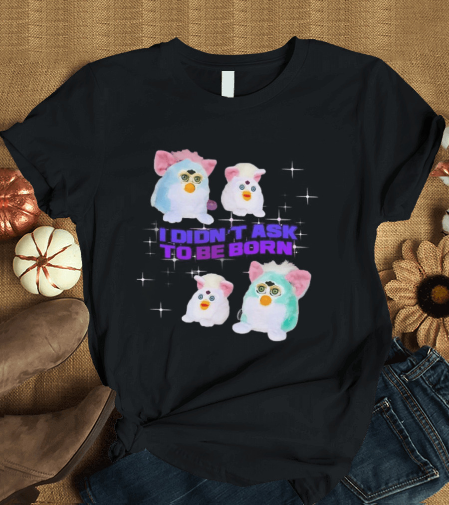 Furby Baby I Didn't Ask To Be Born Vintage Toy Aesthetic T-Shirt