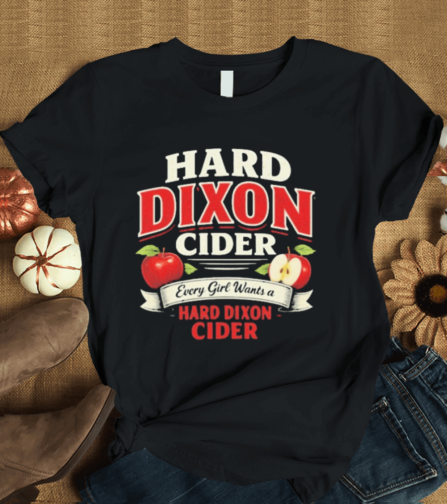 Hard Dixon Cider Every Girl Wants Apples T-Shirt