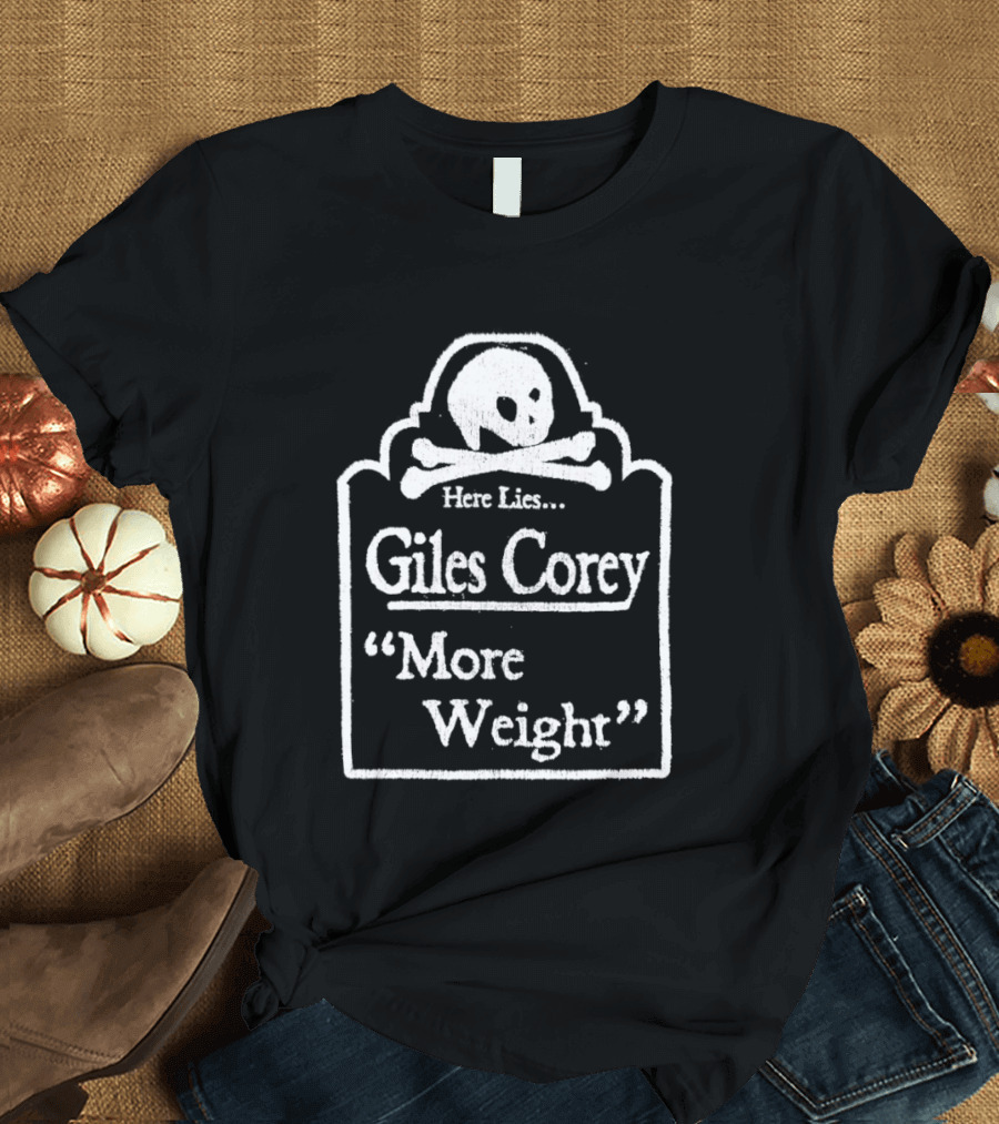 Here Lies Giles Corey More Weight Tombstone Skull And Crossbones T-Shirt