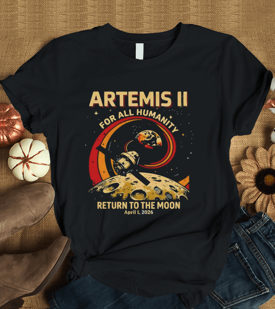Artemis II For All Humanity Moon Mission April 1 2026 Return To The Moon T-Shirt