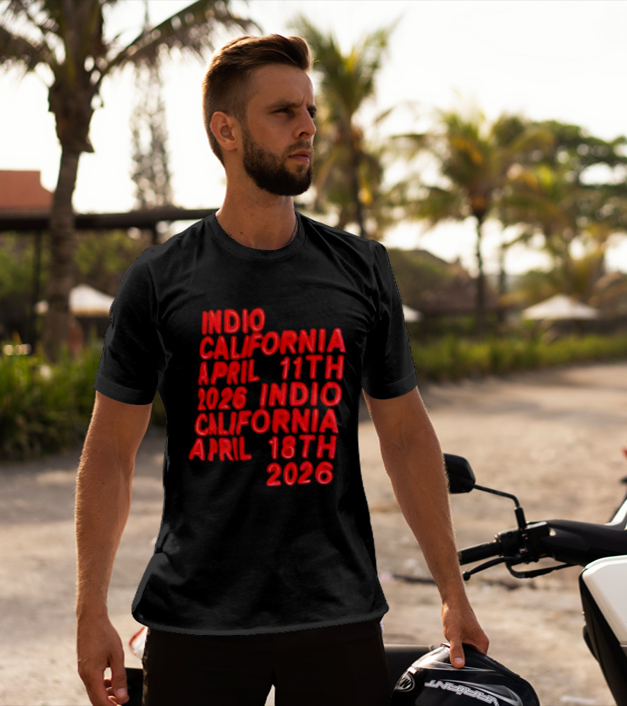 Indio California April 11th 2026 April 18th 2026 T-Shirt