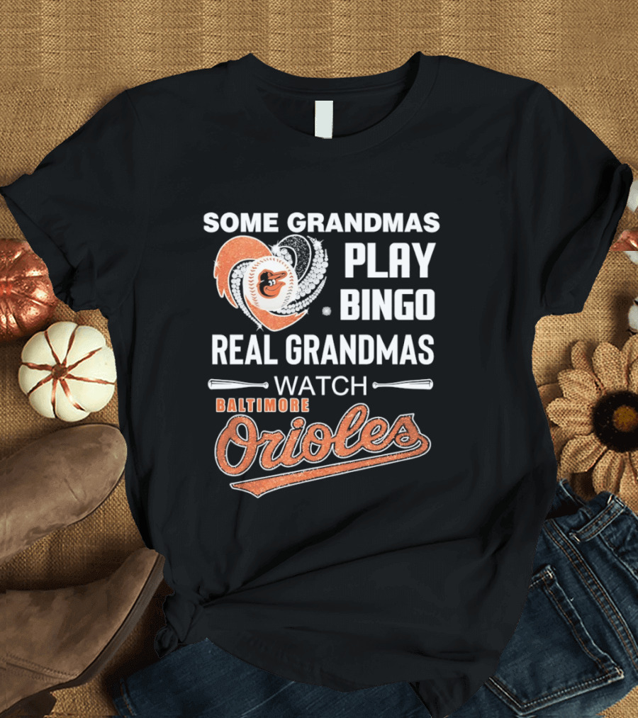 Baltimore Orioles Some Grandmas Play Bingo Real Grandmas T-Shirt