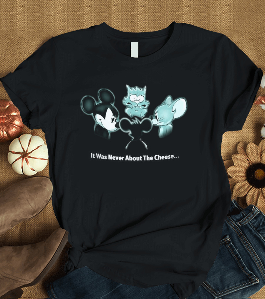 It Was Never About The Cheese Mickey Mouse Jerry Scratchy Creepy Scene T-Shirt