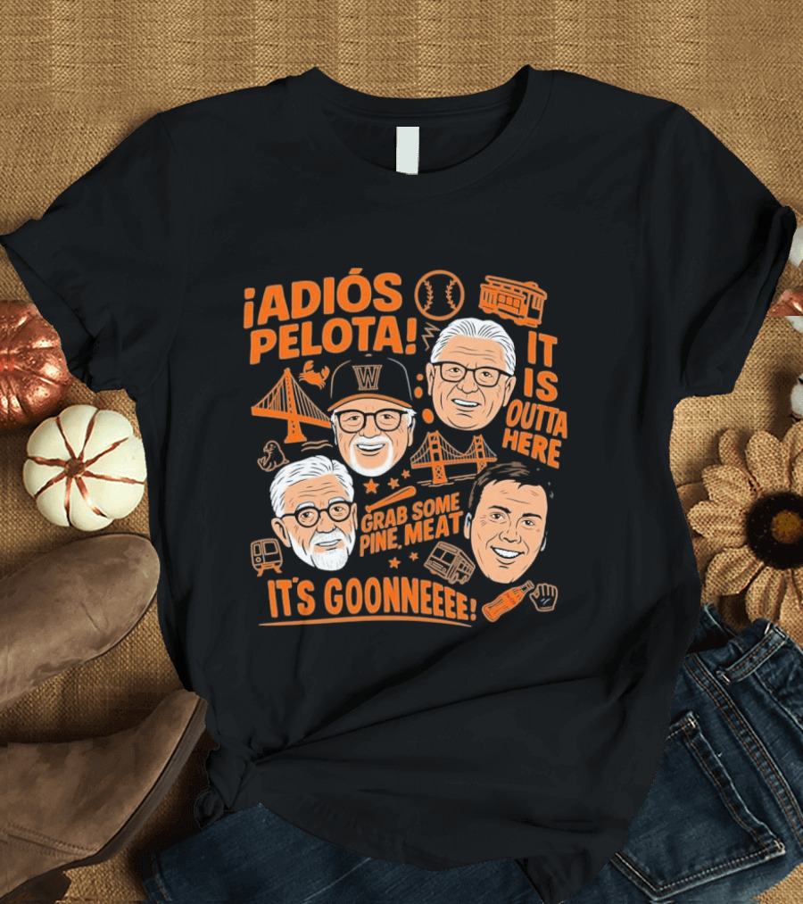 Adiós Pelota It Is Outta Here Grab Some Pine Meat It's Goonneee Giants T-Shirt