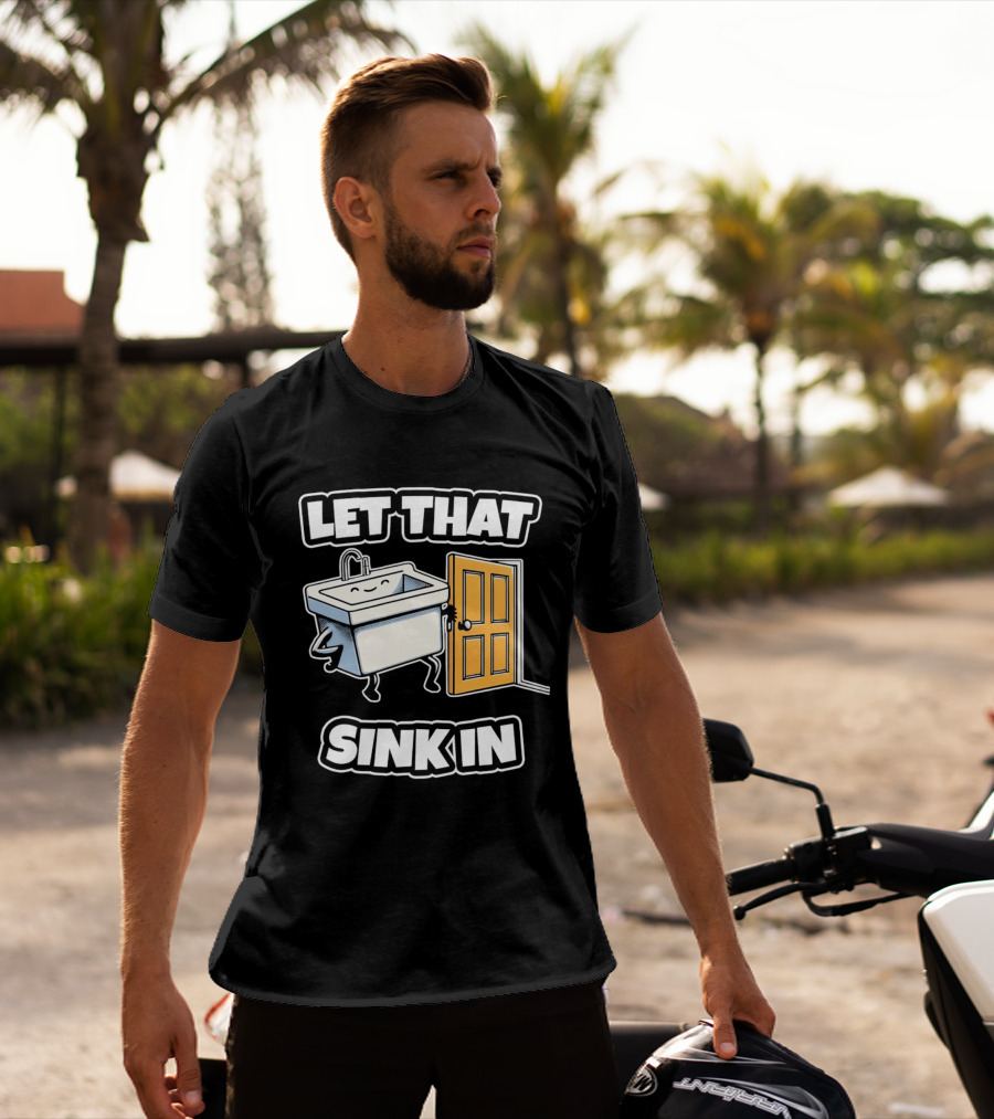 Let That Sink In Walking Through Door Cartoon T-Shirt