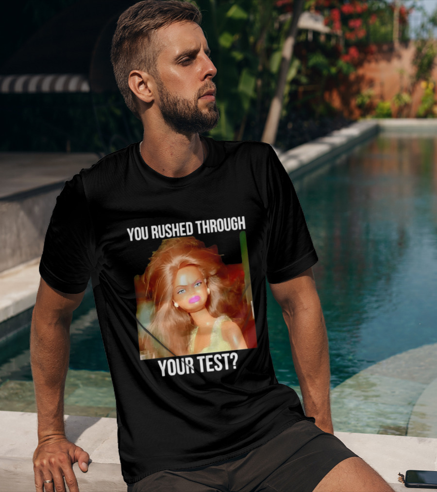You Rushed Through Your Test Day Teacher Doll Meme T-Shirt