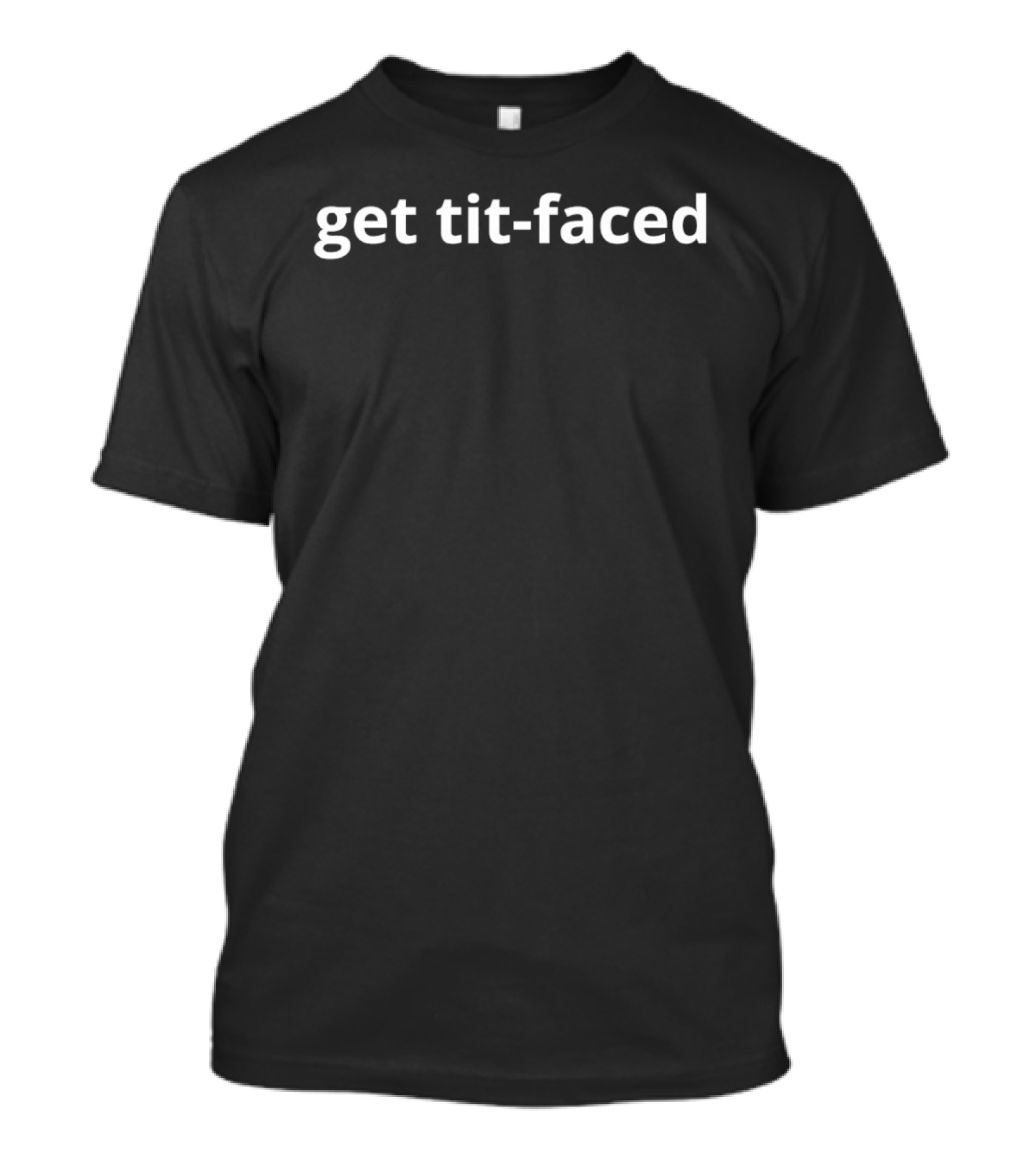 Get Tit Faced Fun Party Humor T-Shirt