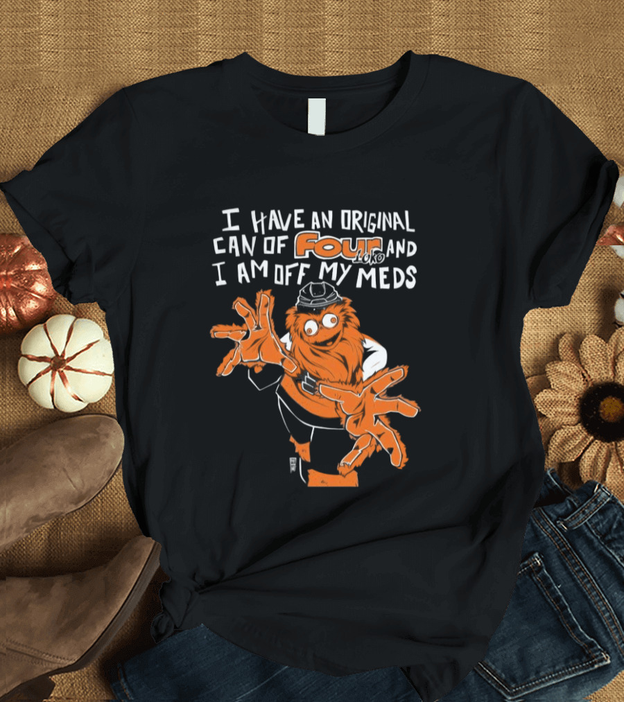 I Have An Original Can Of Four Philadelphia Flyers Gritty Off My Meds T-Shirt