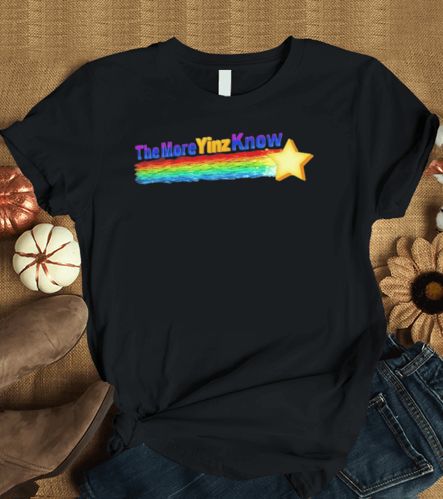 The More Yinz Know Star Rainbow Pittsburgh Phrase T-Shirt