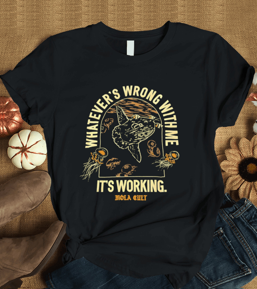 Whatever's Wrong With Me It's Working Mola Cult Ocean Sunfish Jellyfish T-Shirt
