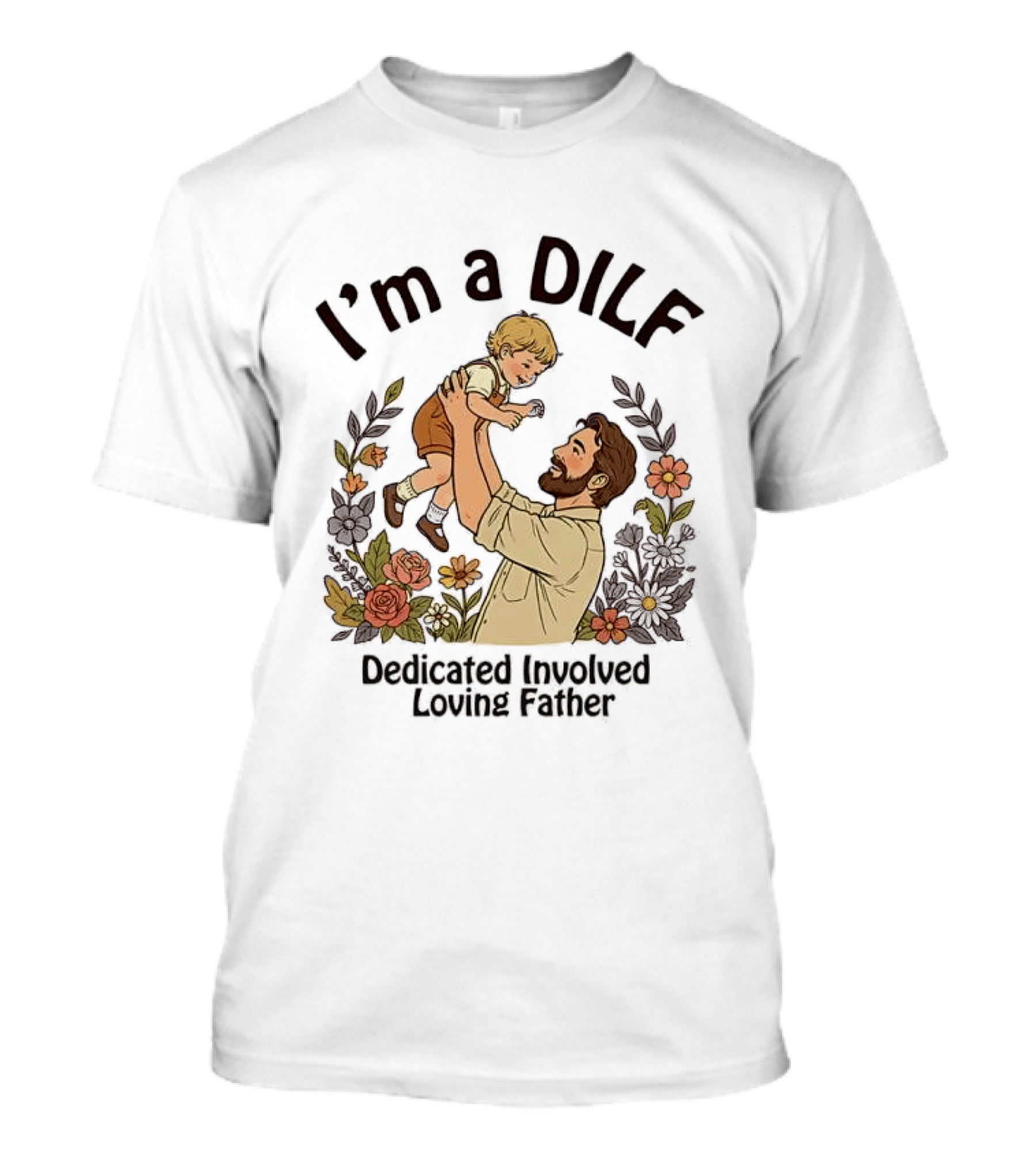 I'm A DILF Dedicated Involved Loving Father With Floral Father And Child T-Shirt
