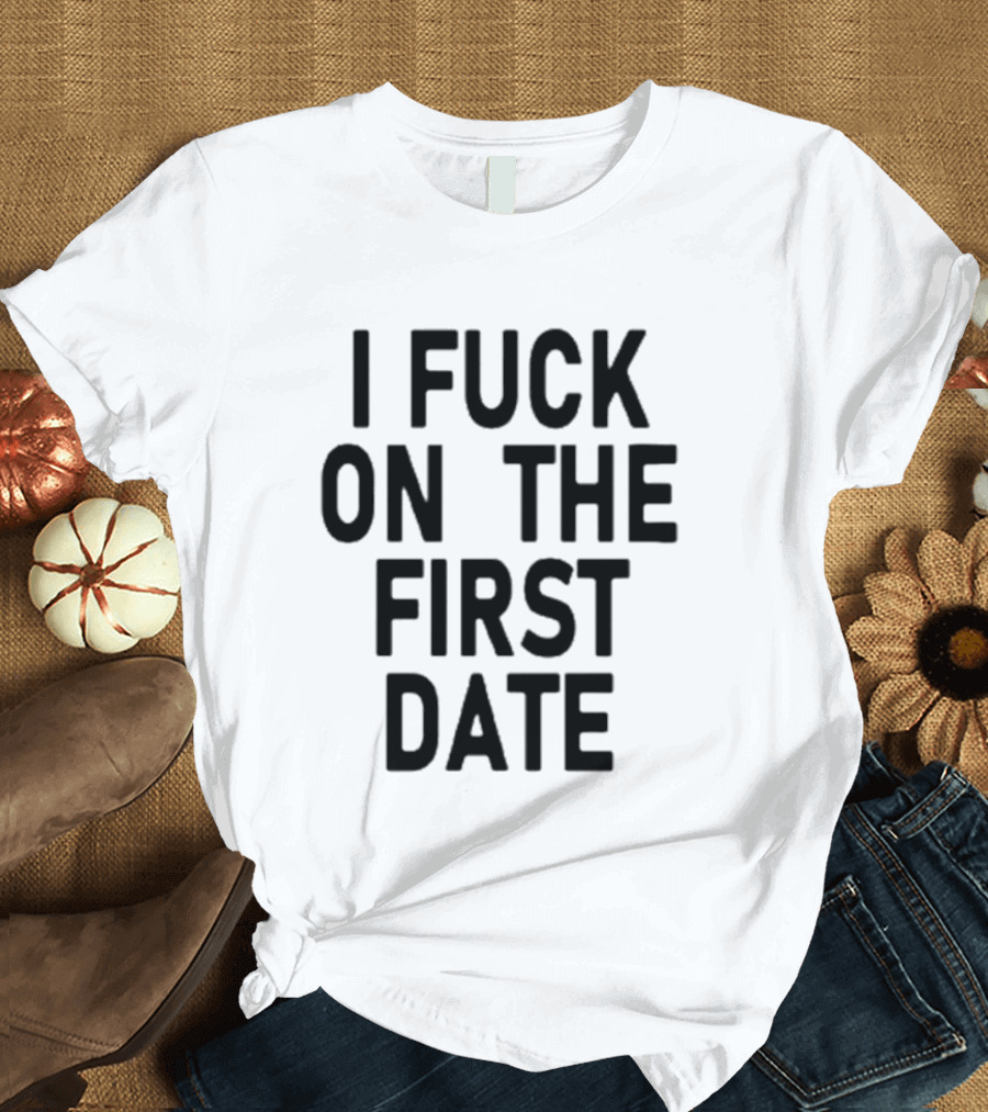 I Fuck On The First Date Ivy Wolk Phrase T-Shirt