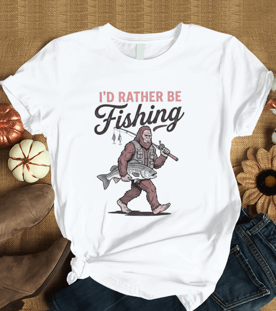 I'd Rather Be Fishing Bigfoot Catching Fish T-Shirt