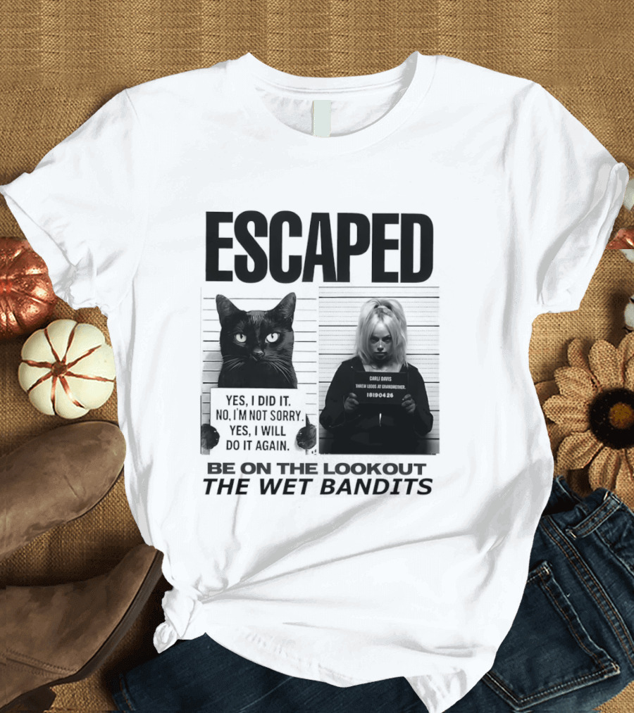 Escaped Cat Carli Davis Be On The Lookout The Wet Bandits Shot T-Shirt