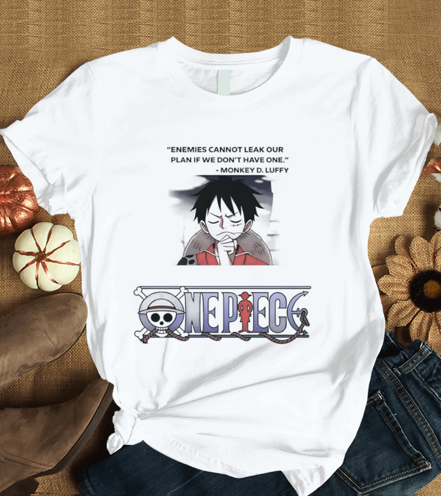 One Piece Monkey D Luffy Enemies Cannot Leak Our Plan If We Don't Have One T-Shirt