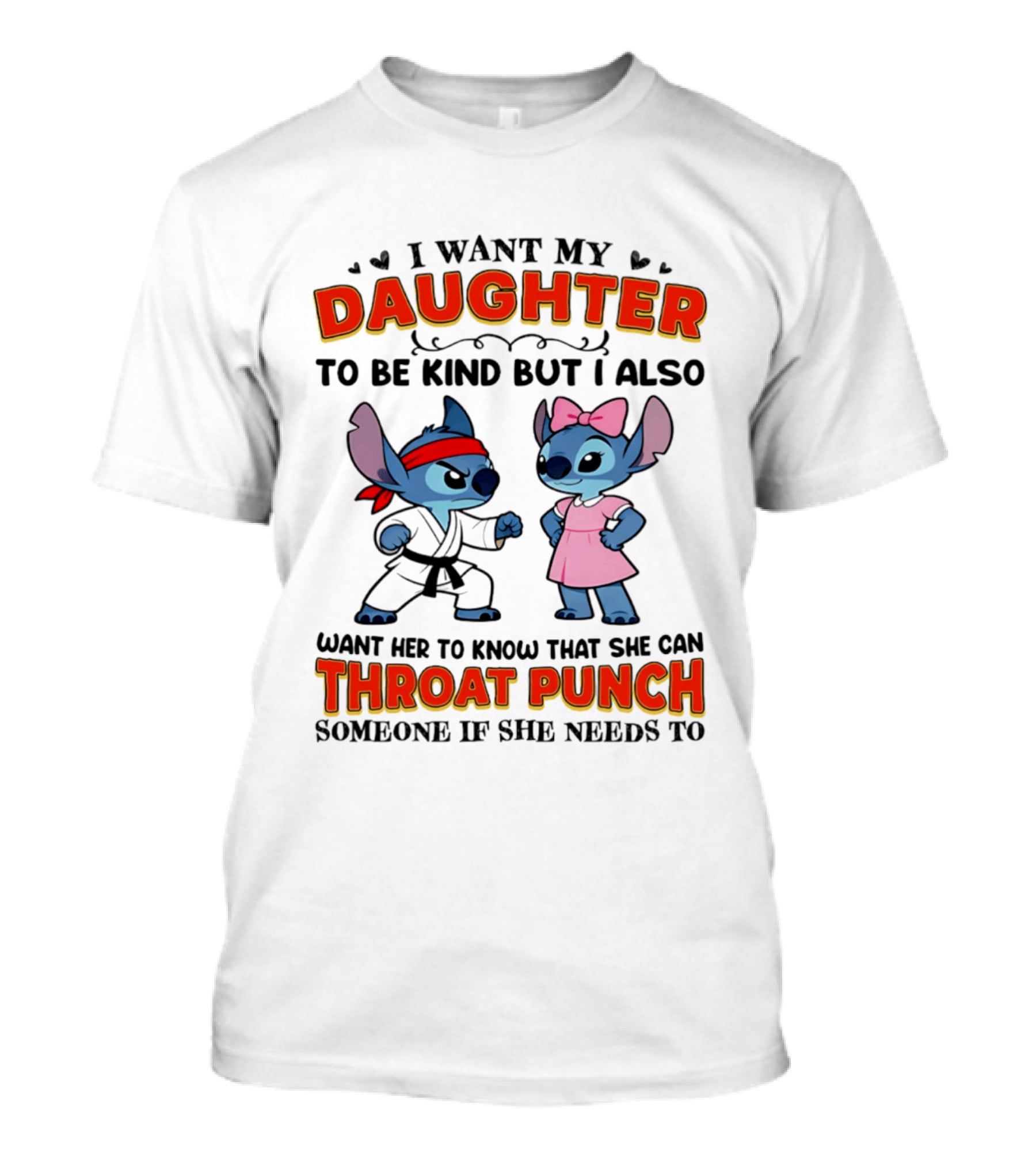 I Want My Daughter To Be Kind But Throat Punch Someone If She Needs To T-Shirt