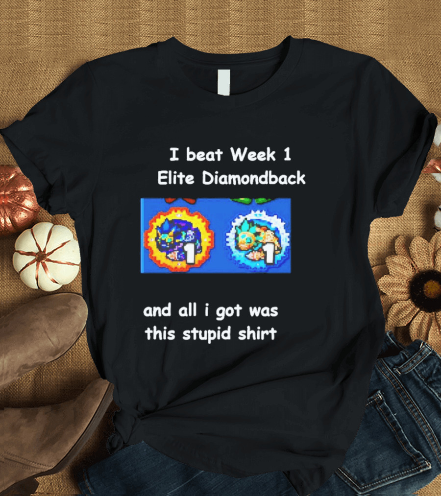 I Beat Week 1 Elite Diamondback This Stupid T-Shirt