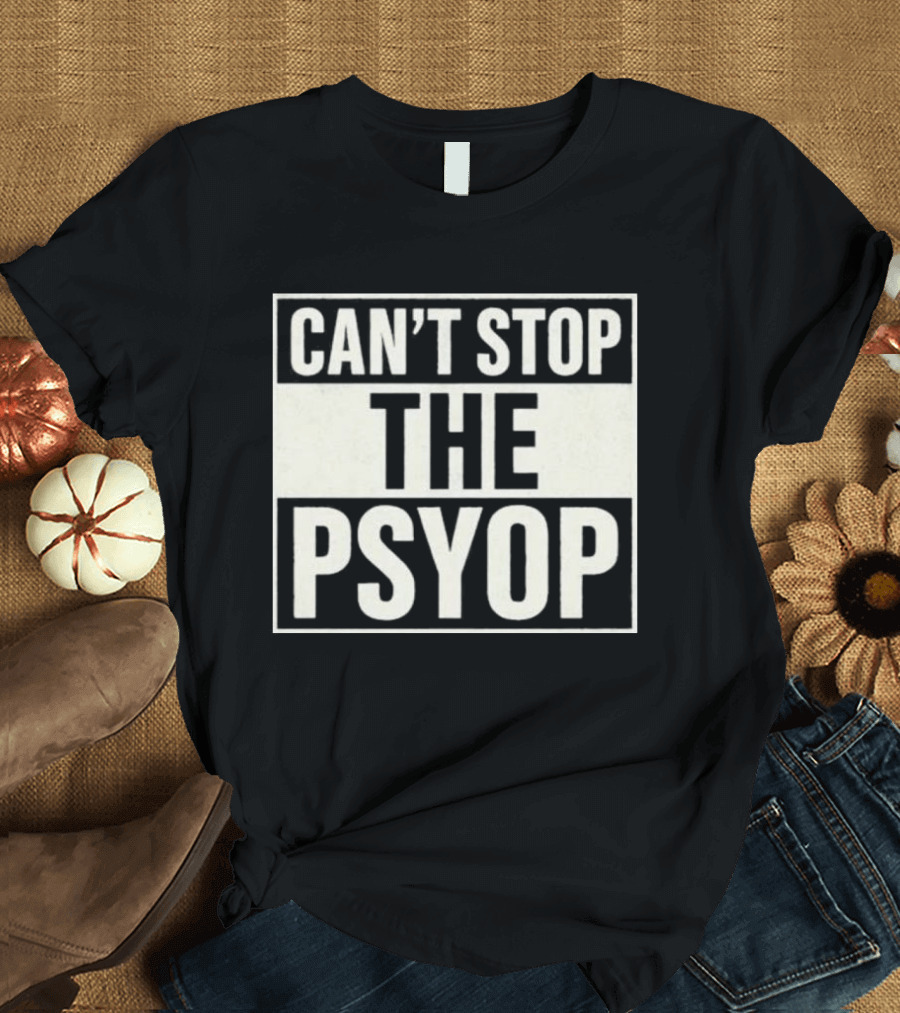 Can't Stop The Psyop T-Shirt