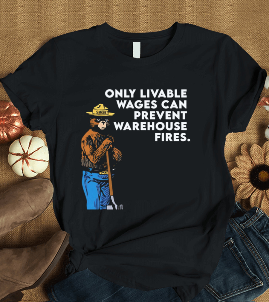 Smokey Bear Only Livable Wages Can Prevent Warehouse Fires T-Shirt