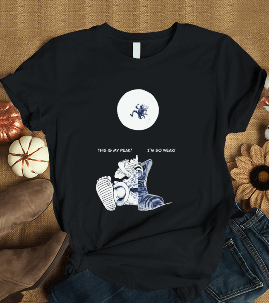 Luffy Dualism This Is My Peak I'm So Weak T-Shirt