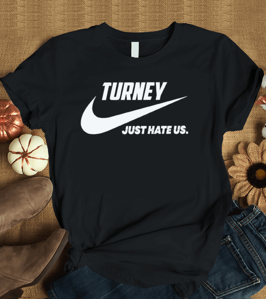 Turney Just Hate Us Nike Parody Swoosh T-Shirt