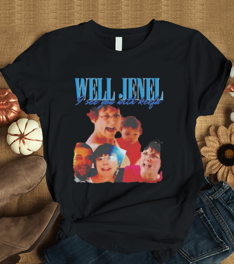 Well Jenel I See You With Keefa Funny Meme Faces T-Shirt