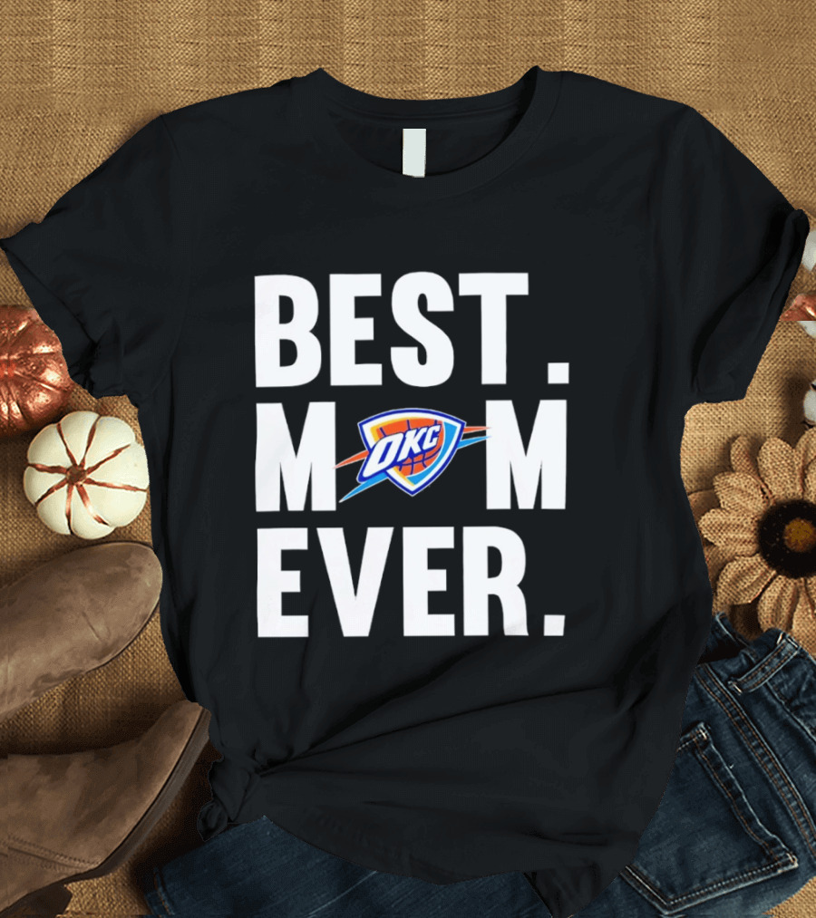 Best Mom Ever OKC Thunder Fan Merchandise T-Shirt