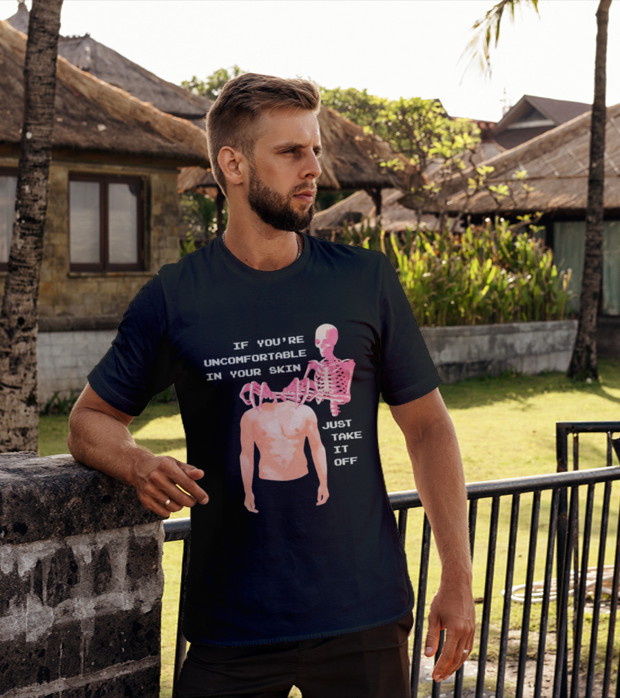Take Off Your Skin If You're Uncomfortable In Your Skin Just Take It Off Pink Skeleton Back T-Shirt