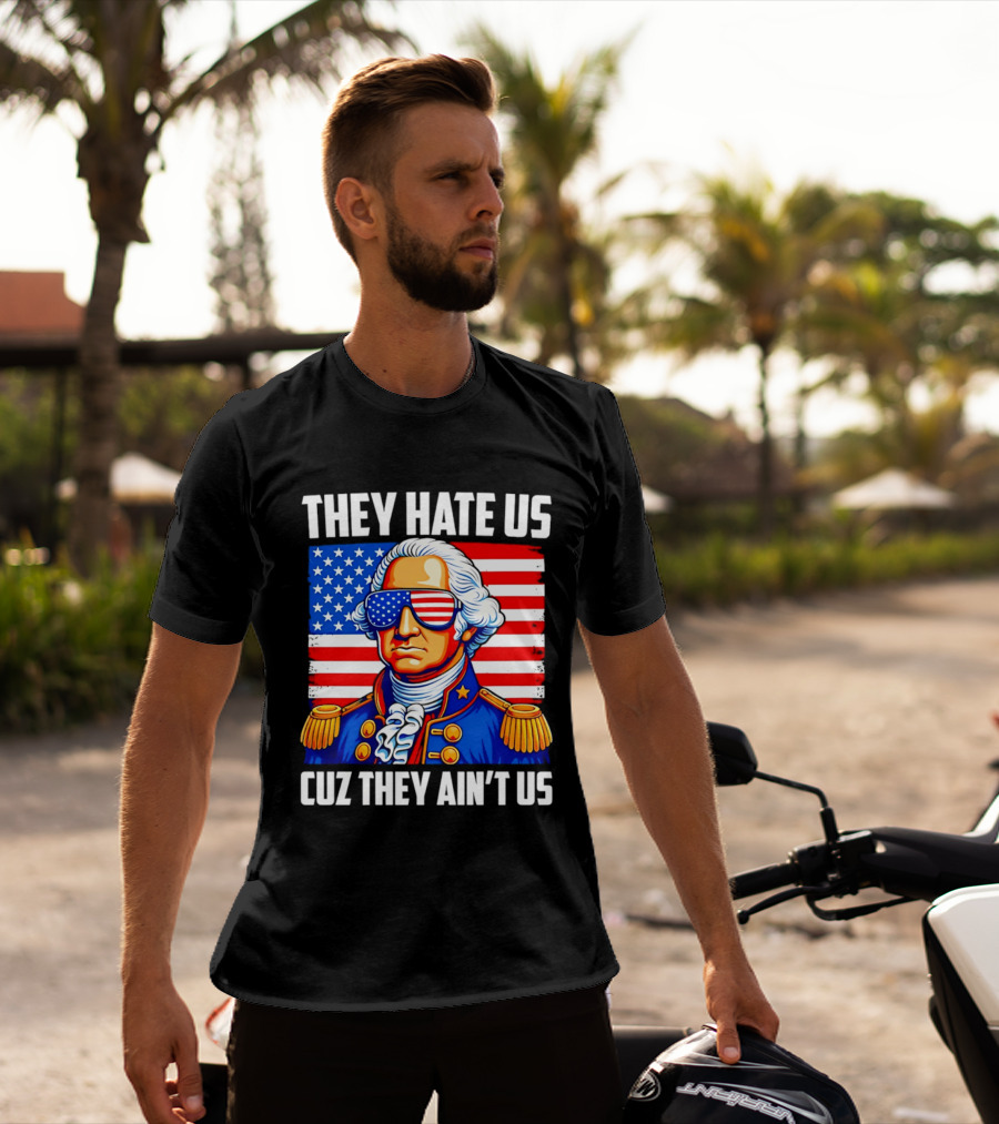 They Hate Us Cuz They Ain't Us Patriotic George Washington USA Sunglasses T-Shirt