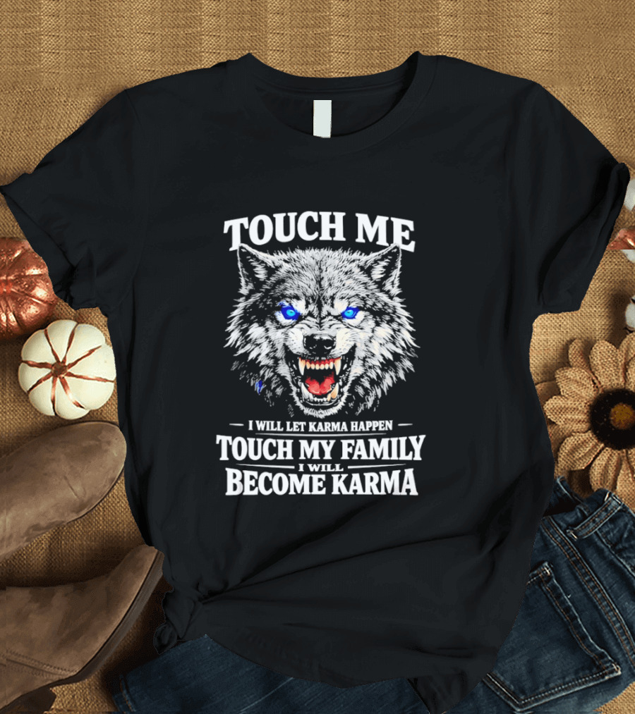Wolf Touch Me I Will Let Karma Happen Family Protection Become Karma T-Shirt