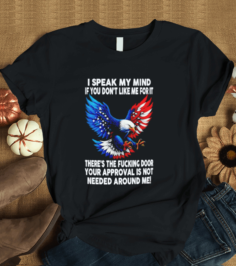 I Speak My Mind American Eagle Your Approval Is Not Needed Around Me T-Shirt