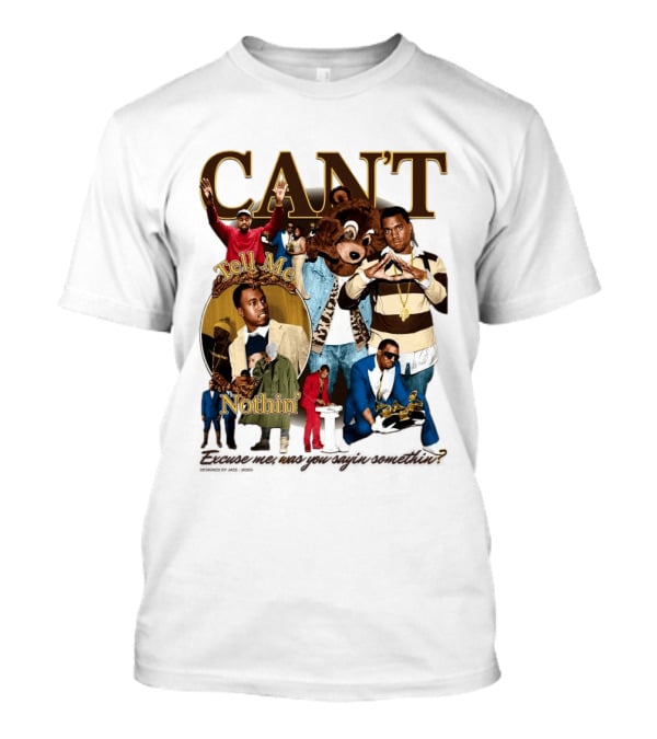 CAN'T Tell Me Nothin T-Shirt