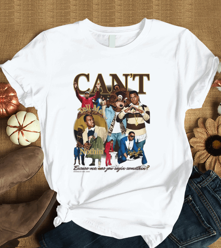 CAN'T Tell Me Nothin T-Shirt
