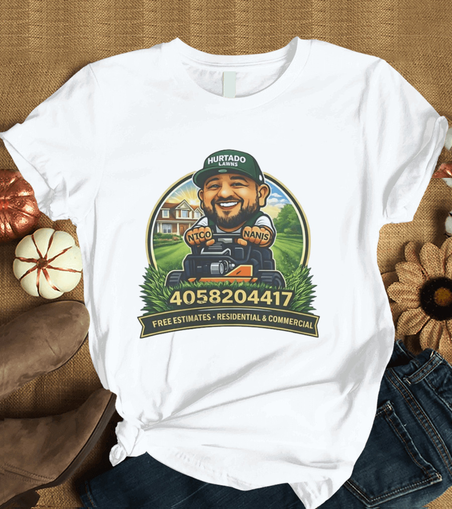 Hurtado Lawns Nico Nanis Free Estimates Residential Commercial 4058204417 T-Shirt